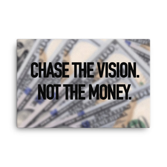 CHASE THE VISION NOT THE MONEY